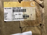 Unused Cummins Cover,intake Manifold 3967069. Fixed Price $80.00.